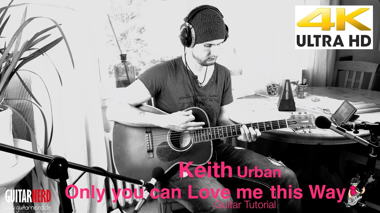 Gitarre lernen Only you can love me this way Keith Urban (4K DeSade Guitar) YouTube Gitarre lernen Only you can love me this way Keith Urban (4K DeSade Guitar) YouTube