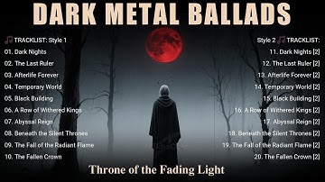 🔥 Dark Metal Ballads – Throne of the Fading Light | Epic Gothic Doom & Melancholic Metal Symphony