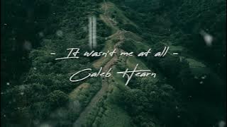 It Wasn't Me At All - Caleb Hearn ( 1 hour )