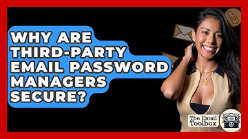 Why Are Third-party Email Password Managers Secure? - TheEmailToolbox.com