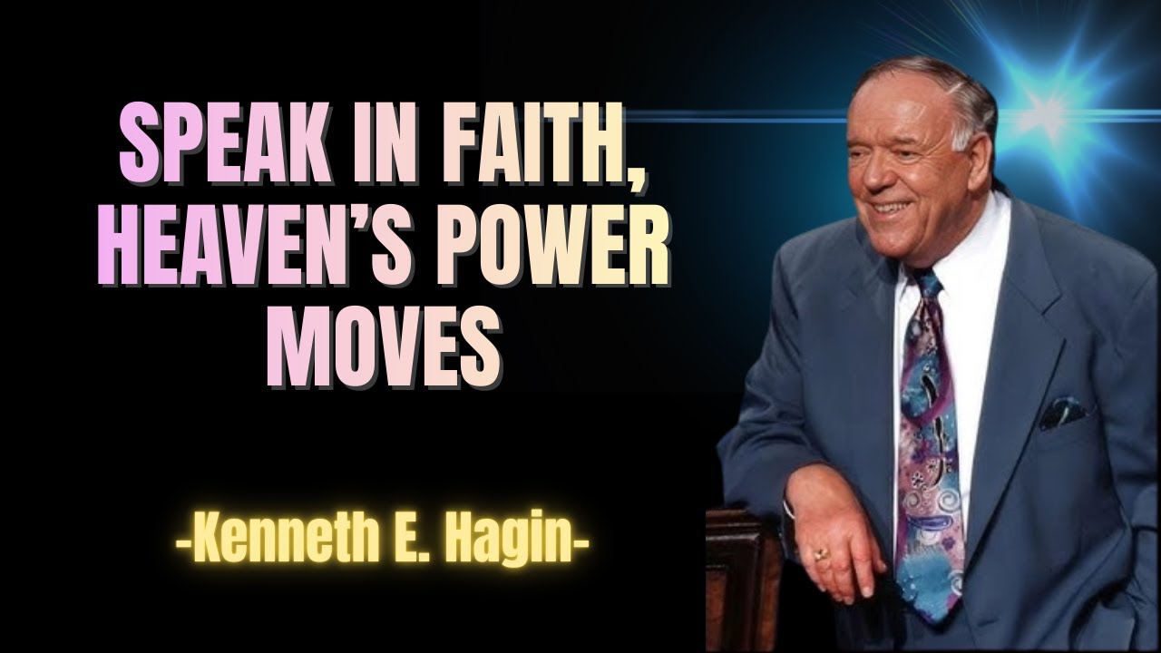 When You Speak in Faith, Heaven’s Power Moves - Kenneth E. Hagin Sermon