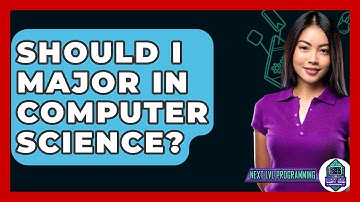 Should I Major In Computer Science? - Next LVL Programming