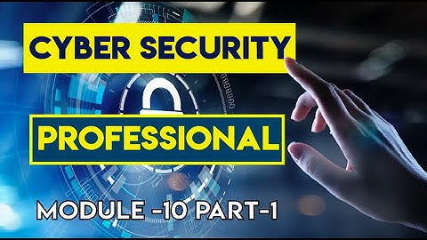 Cyber Security Professional Module -10 Part -1