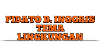 PIDATO BAHASA INGGRIS TEMA LINGKUNGAN