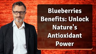 Blueberries Benefits: Unlock Nature's Antioxidant Power