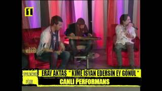 Eray Aktaş Kime İsyan Edersin Ey Gönül