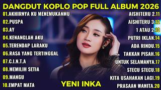 AKHIRNYA KU MENEMUKANMU - DANGDUT POP KOPLO YENI INKA FULL ALBUM TERBARU 2026