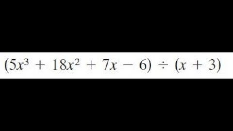 (5x^3 + 18x^2 + 7x - 6) / (x + 3) use synthetic division to divide.