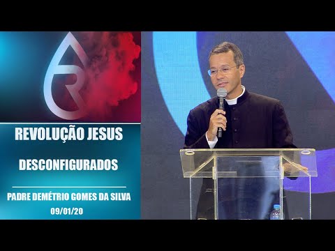 Desconfigurados - Padre Demétrio Gomes da Silva  (09/01/20)