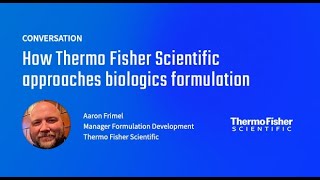 Conversation:  How Aaron Frimel from Thermo Fisher Scientific approaches biologics formulation