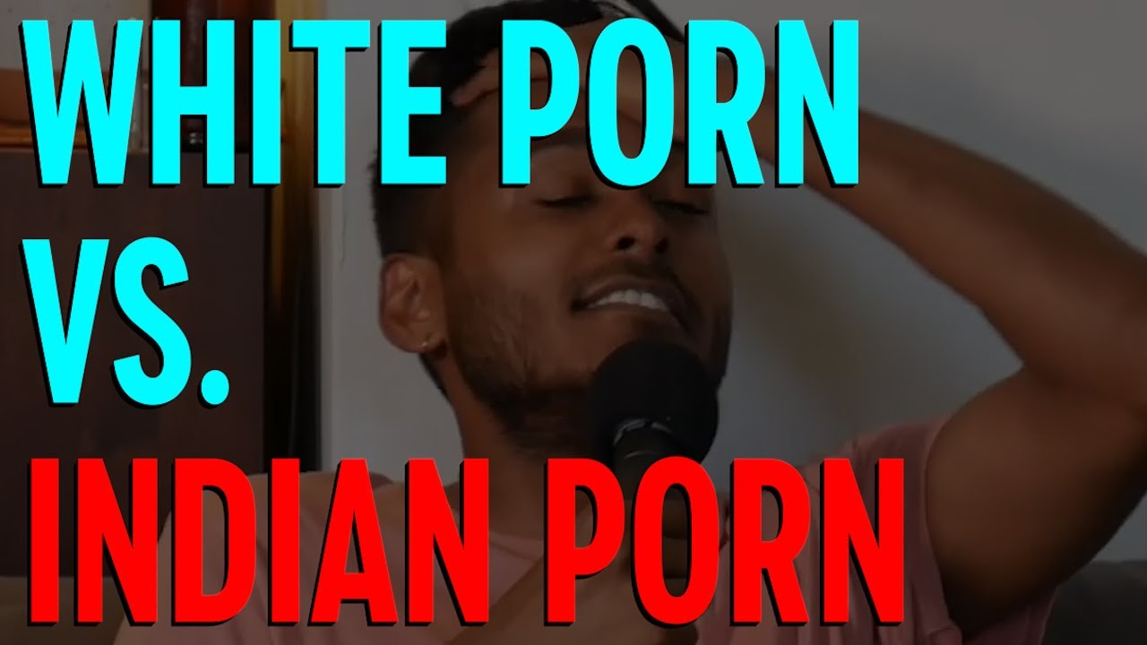 ⁣White Porn Vs. Indian Porn
