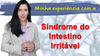 MINHA EXPERIÊNCIA COM A SÍNDROME DO INTESTINO IRRITÁVEL