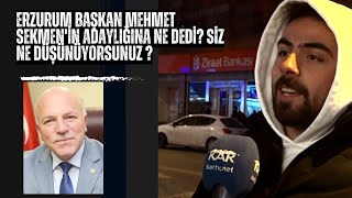 Erzurum Başkan Mehmet Sekmenin Adaylığına Ne Dedi? Şkanı