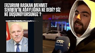 Erzurum Başkan Mehmet Sekmenin Adaylığına Ne Dedi? Şkanı 