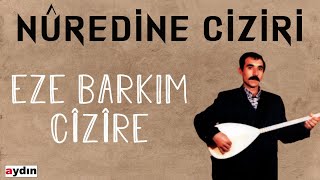 Nûredine Ciziri - Eze Barkım Cizire