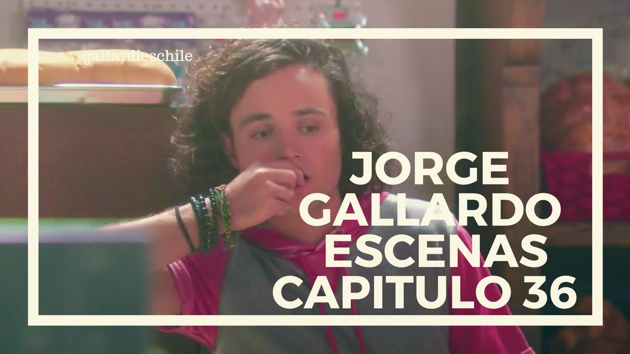 ● Jorge Gallardo | Escenas Capitulo 36