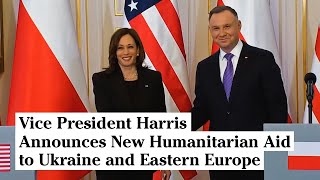 Vice President Harris Announces New Humanitarian Aid to Ukraine and Eastern Europe by Kamala Harris 4,279 views 2 years ago 7 minutes, 18 seconds