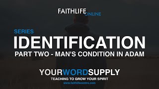 Your Word Supply - Identification Pt Two - Man's Condition in Adam