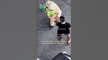 4 cán bộ CSGT có hành động lạ bị đình chỉ để xác minh làm rõ