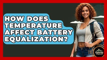 How Does Temperature Affect Battery Equalization? - Exploring Campgrounds