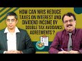 How Can NRIs Reduce Taxes On Interest & Dividend Income By Using Double Tax Avoidance Agreements?