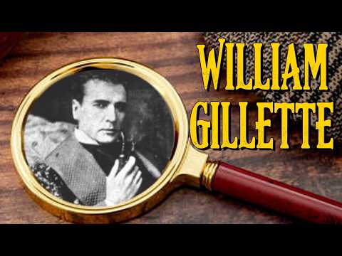50 Weeks of Sherlock Holmes: 17. William Gillette