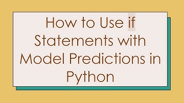 How to Use if Statements with Model Predictions in Python