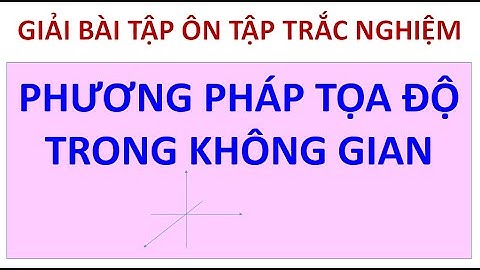 Bài tập trác nghiệm tọa độ trong không gian năm 2024