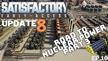 Satisfactory UPDATE 8 One More Part Done Building Nuclear Power Part 3 Ep.17