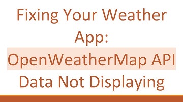 Fixing Your Weather App: OpenWeatherMap API Data Not Displaying