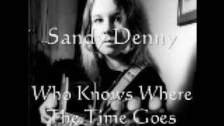 Vignette de la vidéo "sandy denny - who knows where the time goes"