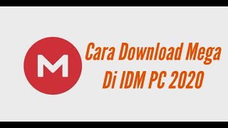 Cara Mendownload Mega Di IDM PC 2020