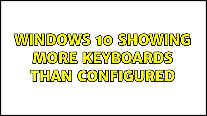 Windows 10 showing more keyboards than configured (2 Solutions!!)