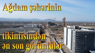 Ağdam şəhərinin tikintisindən ən yeni görüntülər (30 mart 2024, dron)