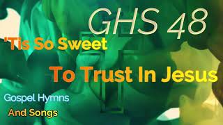 GHS 48 - 'TIS So Sweet to Trust in Jesus