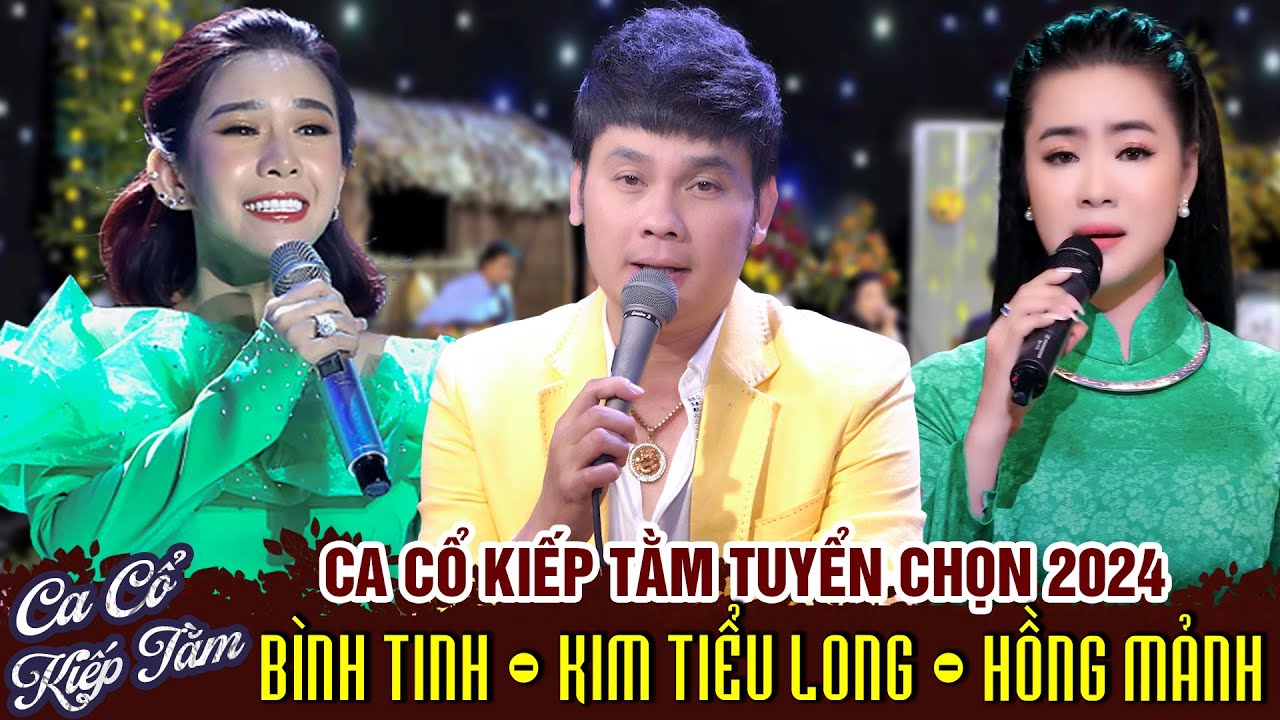 CA CỔ KIẾP TẰM TUYỂN CHỌN 2024 | Kim Tiểu Long, Bình Tinh, Hồng Mảnh Ca Cổ Cải Lương Hơi Dài Nhất