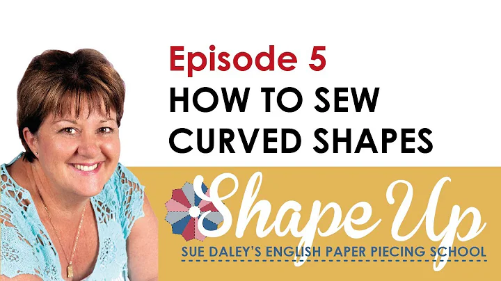 Ep 5 How to Sew Curved Shapes: Sue Daley's 'Shape ...