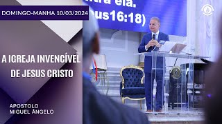 A Igreja invencível de Jesus Cristo. Domingo – 10/03/2024