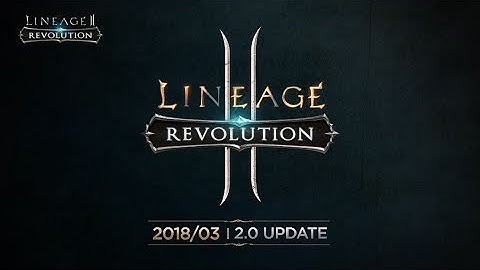 [Lineage2 Revolution] New 2.0 Update Preview
