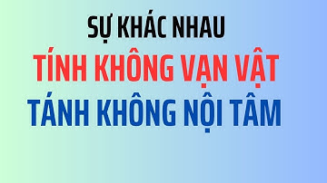 Sự Khác Nhau Giữa Tính Không Vạn Vật Và Tánh Không Nội Tâm