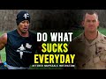 DO WHAT SUCKS EVERYDAY: David Goggins and Jocko Willink Motivation