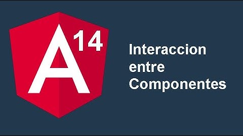 6. Curso Angular 14 [2022] - Interaccion entre Componentes