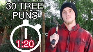 30 Tree Puns in LESS THAN 1:20!