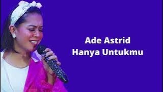 ADE ASTRID - HANYA UNTUKMU ( VIDEO LIRIK )