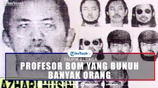 Profesor Bom yang Bunuh Banyak Orang Taufik Bulaga, Murid Kesayangan Dr Azahari