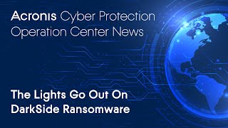 The Lights Go Out On DarkSide Ransomware | Cyber Protection Operation Center News