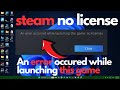 How to Fix “An Error Occurred While Launching This Game – No Licenses”