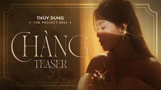 Teaser the project 2023  CHÀNG  | THÙY DUNG