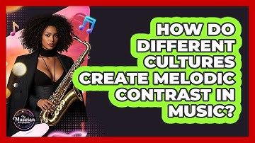 How Do Different Cultures Create Melodic Contrast In Music? - The Musician Encyclopedia