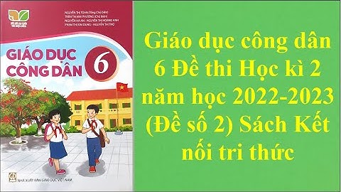 Giáo dục công dân 6 Đề thi Học kì 2 năm học 2022 -2023 Đề số 2 Sách Kết nối tri thức